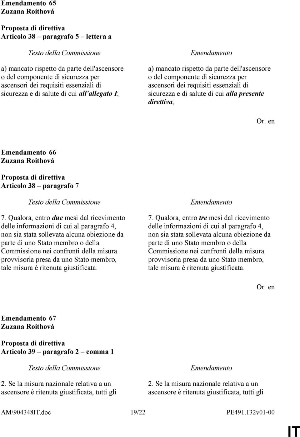 Qualora, entro due mesi dal ricevimento delle informazioni di cui al paragrafo 4, non sia stata sollevata alcuna obiezione da parte di uno Stato membro o della Commissione nei confronti della misura