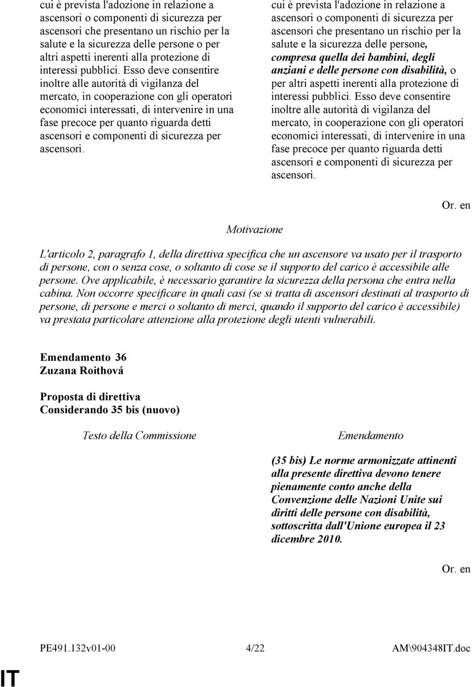 Esso deve consentire inoltre alle autorità di vigilanza del mercato, in cooperazione con gli operatori economici interessati, di intervenire in una fase precoce per quanto riguarda detti ascensori e