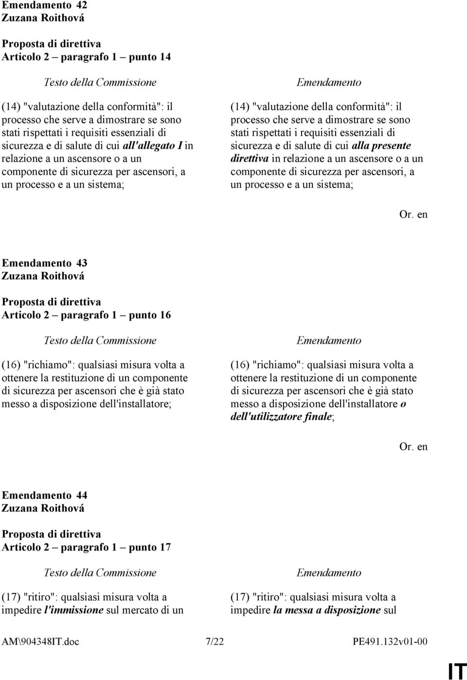 rispettati i requisiti essenziali di sicurezza e di salute di cui alla presente direttiva in relazione a un ascensore o a un componente di sicurezza per ascensori, a un processo e a un sistema; 43