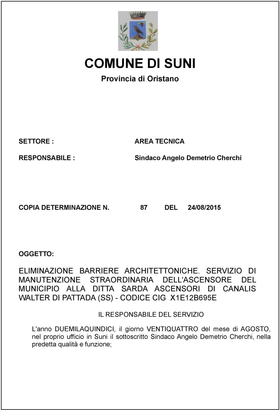 SERVIZIO DI MANUTENZIONE STRAORDINARIA DELL'ASCENSORE DEL MUNICIPIO ALLA DITTA SARDA ASCENSORI DI CANALIS WALTER DI PATTADA (SS) - CODICE