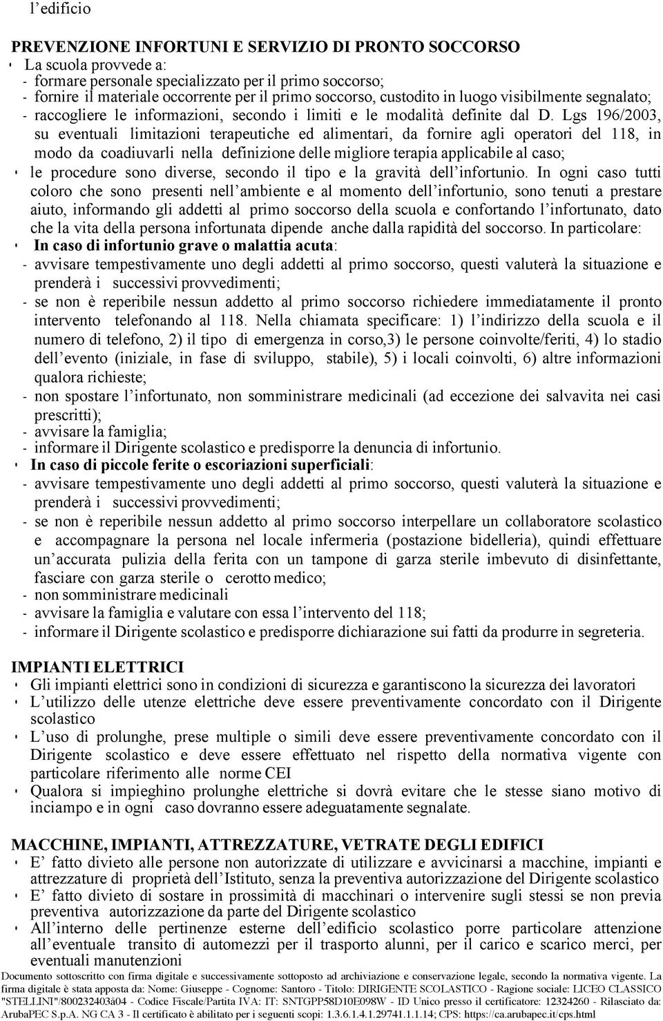 Lgs 196/2003, su eventuali limitazioni terapeutiche ed alimentari, da fornire agli operatori del 118, in modo da coadiuvarli nella definizione delle migliore terapia applicabile al caso; le procedure