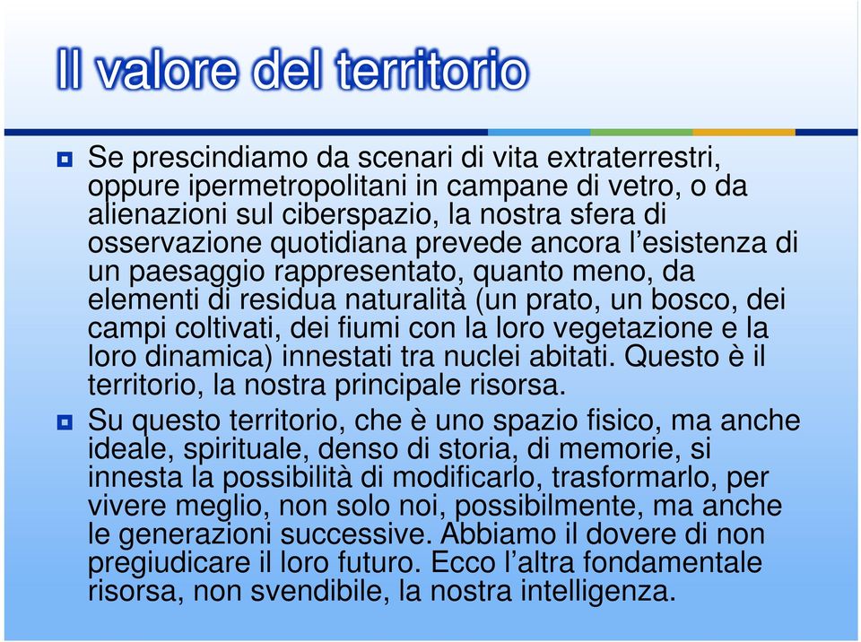 dinamica) innestati tra nuclei abitati. Questo è il territorio, la nostra principale risorsa.