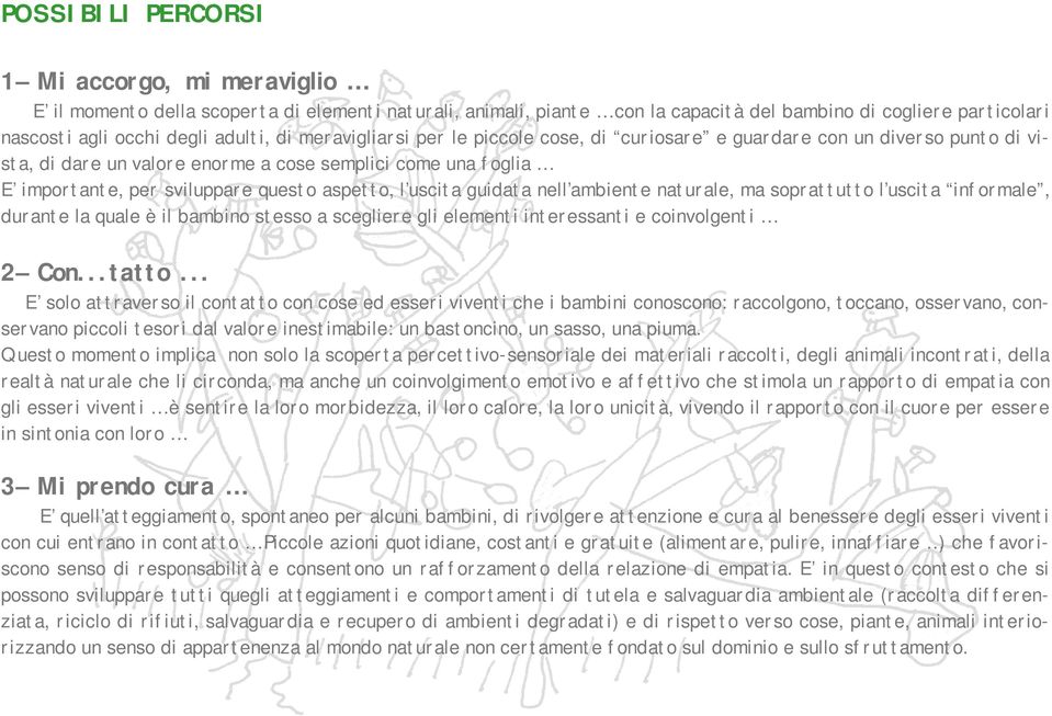 uscita guidata nell ambiente naturale, ma soprattutto l uscita informale, durante la quale è il bambino stesso a scegliere gli elementi interessanti e coinvolgenti 2 Con...tatto.