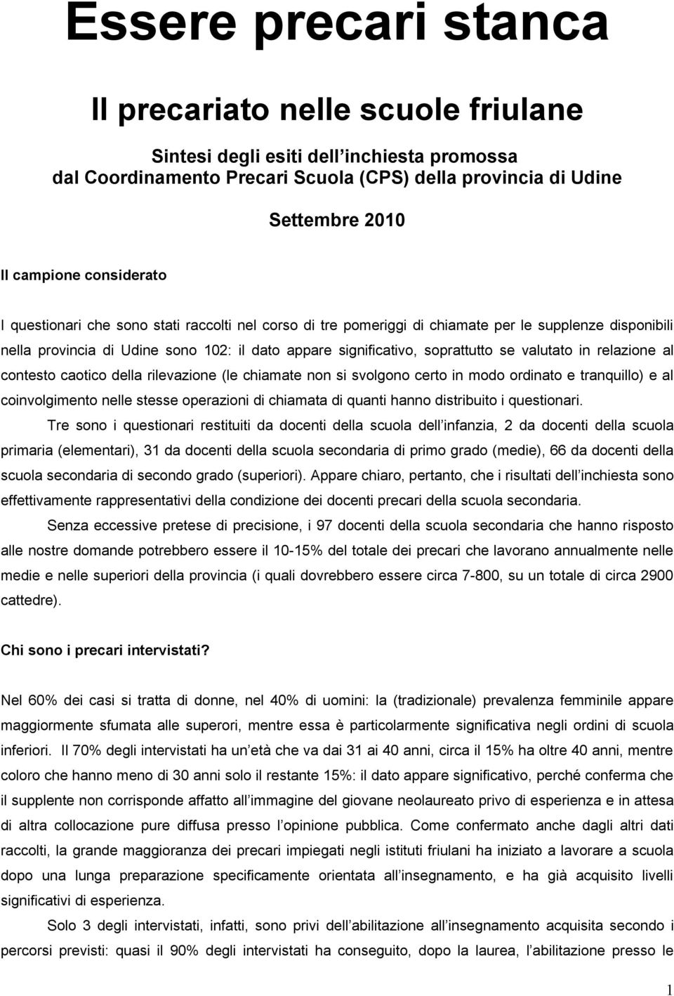 valutato in relazione al contesto caotico della rilevazione (le chiamate non si svolgono certo in modo ordinato e tranquillo) e al coinvolgimento nelle stesse operazioni di chiamata di quanti hanno