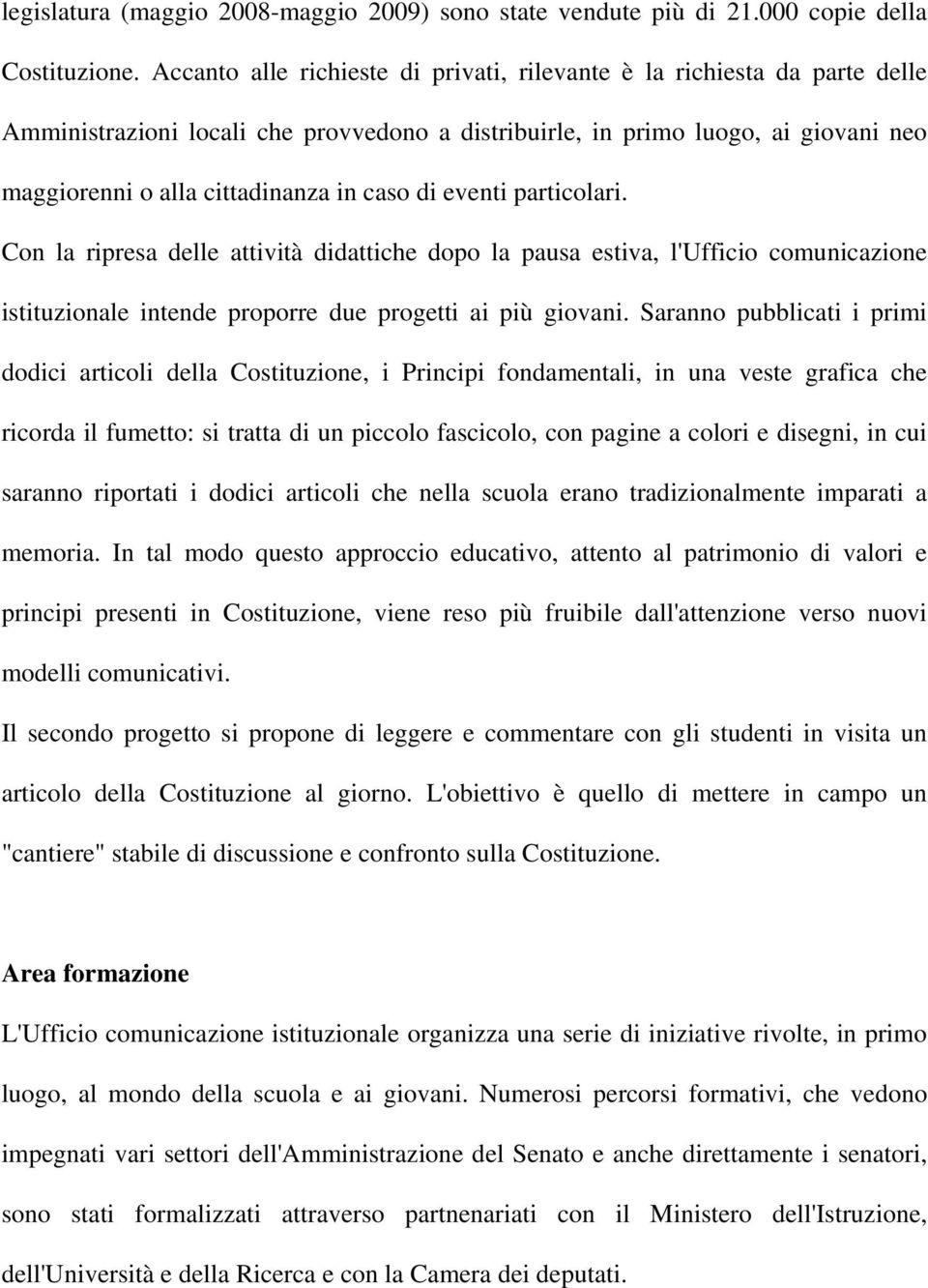 di eventi particolari. Con la ripresa delle attività didattiche dopo la pausa estiva, l'ufficio comunicazione istituzionale intende proporre due progetti ai più giovani.