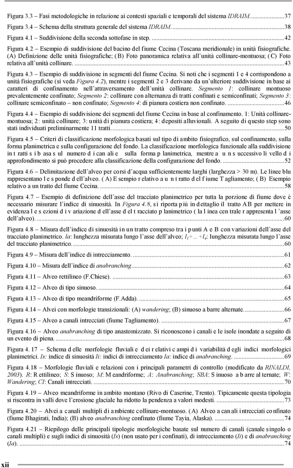 (A) Definizione delle unità fisiografiche; ( B) Foto panoramica relativa all unità collinare-montuosa; ( C) Foto relativa all unità collinare.... 43 Figura 4.