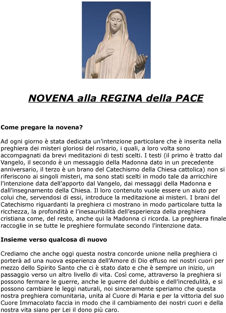 I testi (il primo è tratto dal Vangelo, il secondo è un messaggio della Madonna dato in un precedente anniversario, il terzo è un brano del Catechismo della Chiesa cattolica) non si riferiscono ai