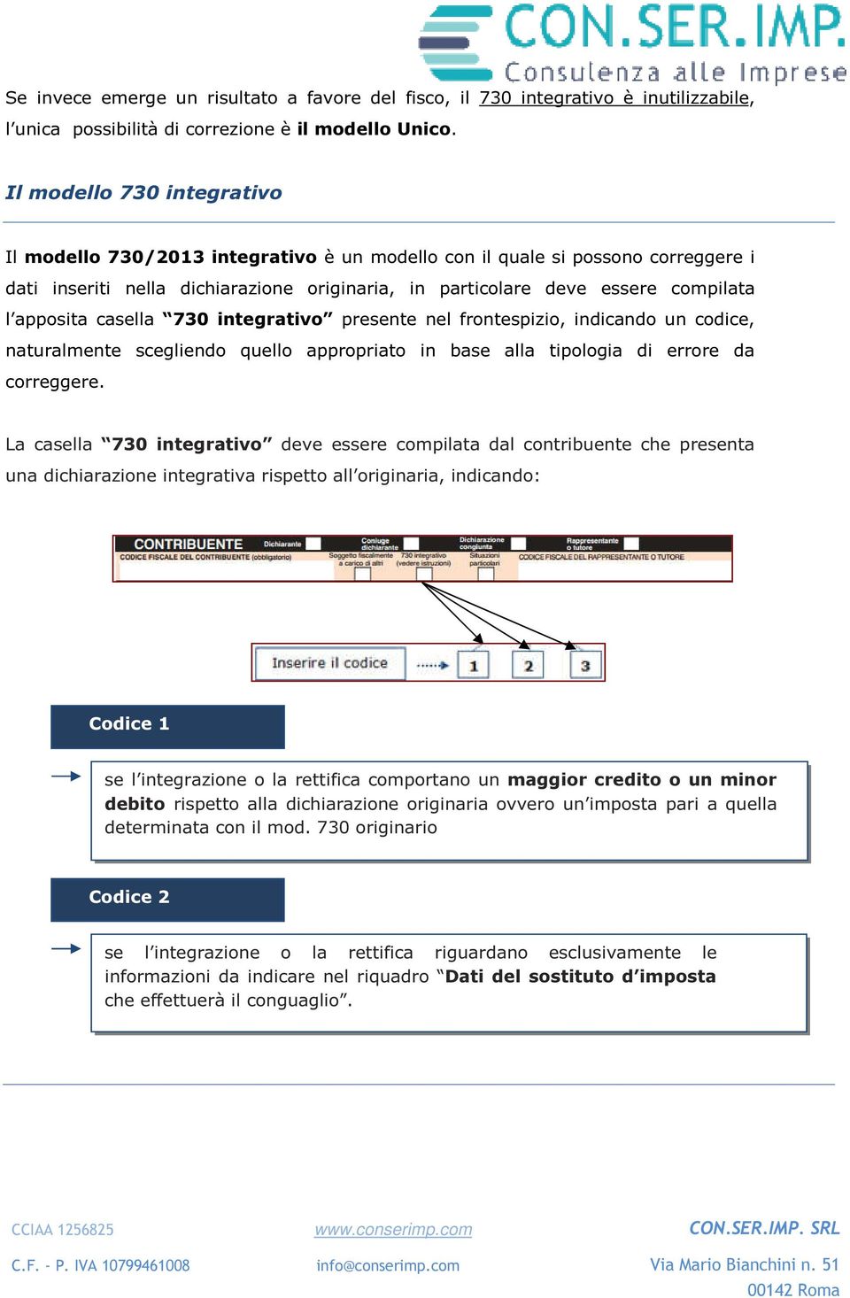 apposita casella 730 integrativo presente nel frontespizio, indicando un codice, naturalmente scegliendo quello appropriato in base alla tipologia di errore da correggere.