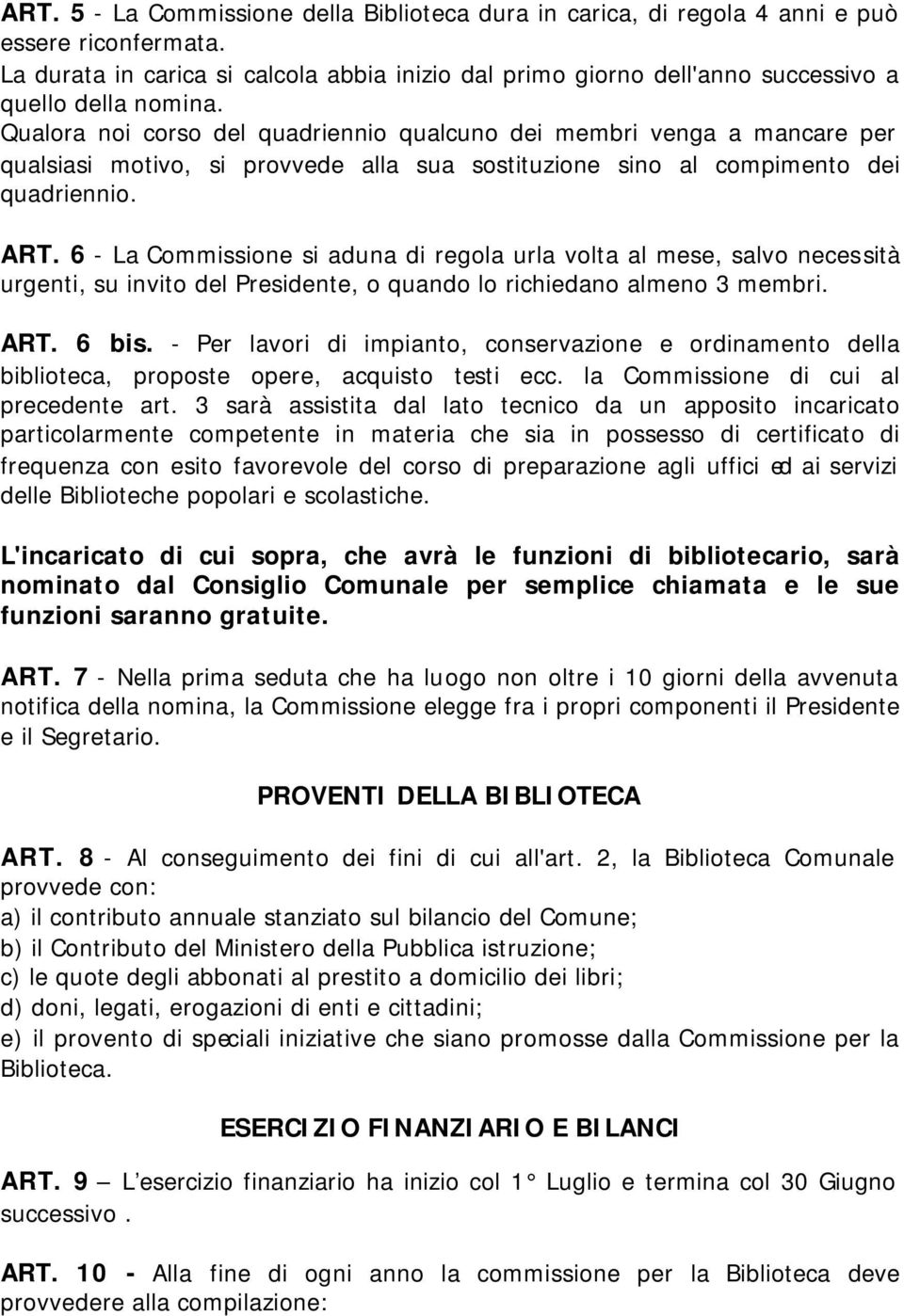 Qualora noi corso del quadriennio qualcuno dei membri venga a mancare per qualsiasi motivo, si provvede alla sua sostituzione sino al compimento dei quadriennio. ART.