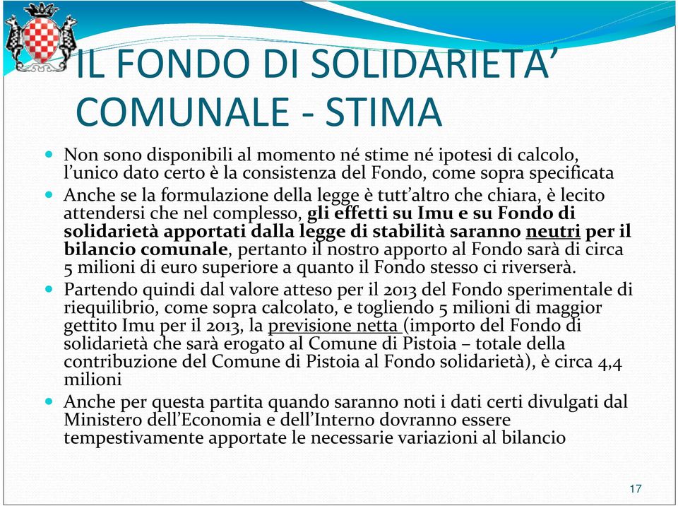 pertanto il nostro apporto al Fondo sarà di circa 5 milioni di euro superiore a quanto il Fondo stesso ci riverserà.