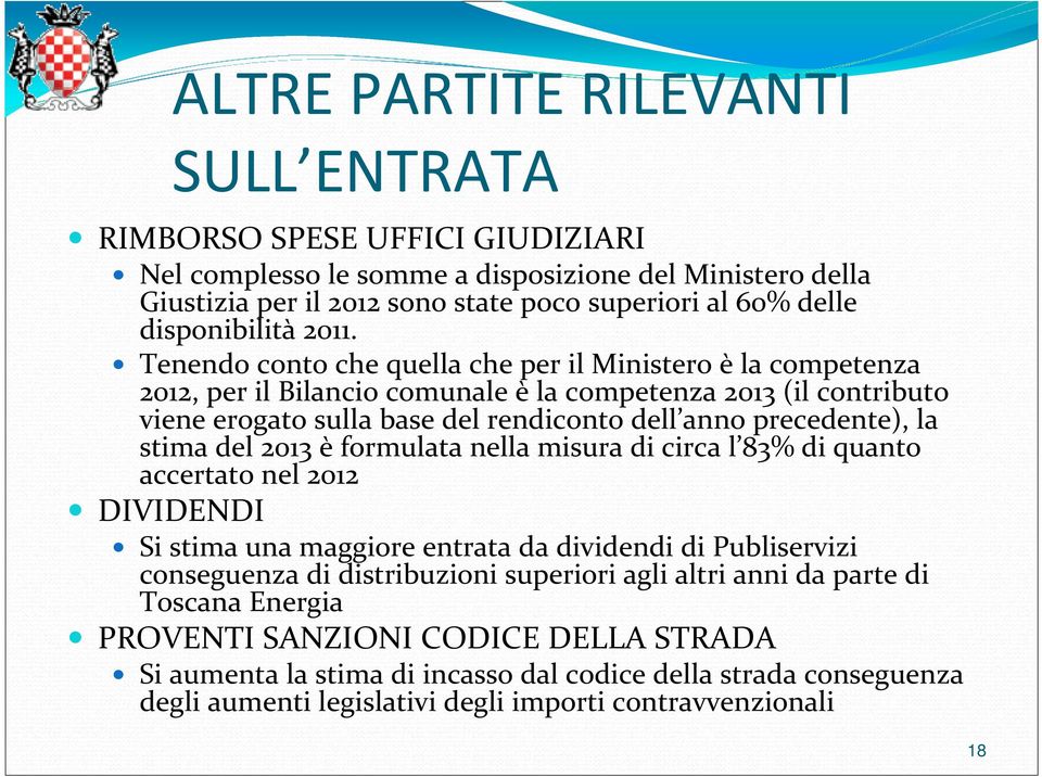 Tenendo conto che quella che per il Ministero è la competenza 2012, per il Bilancio comunale è la competenza 2013 (il contributo viene erogato sulla base del rendiconto dell anno precedente), la