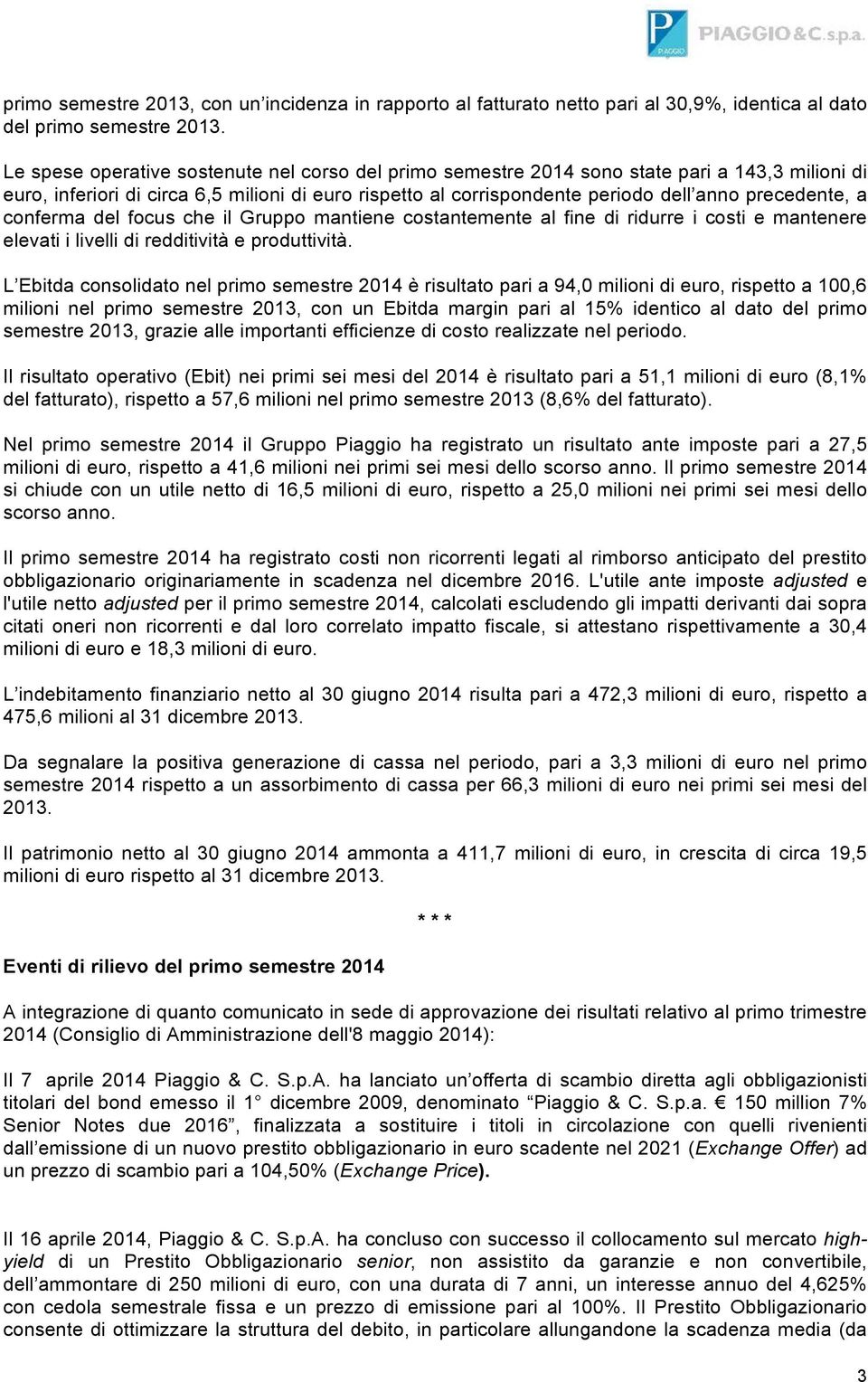 a conferma del focus che il Gruppo mantiene costantemente al fine di ridurre i costi e mantenere elevati i livelli di redditività e produttività.