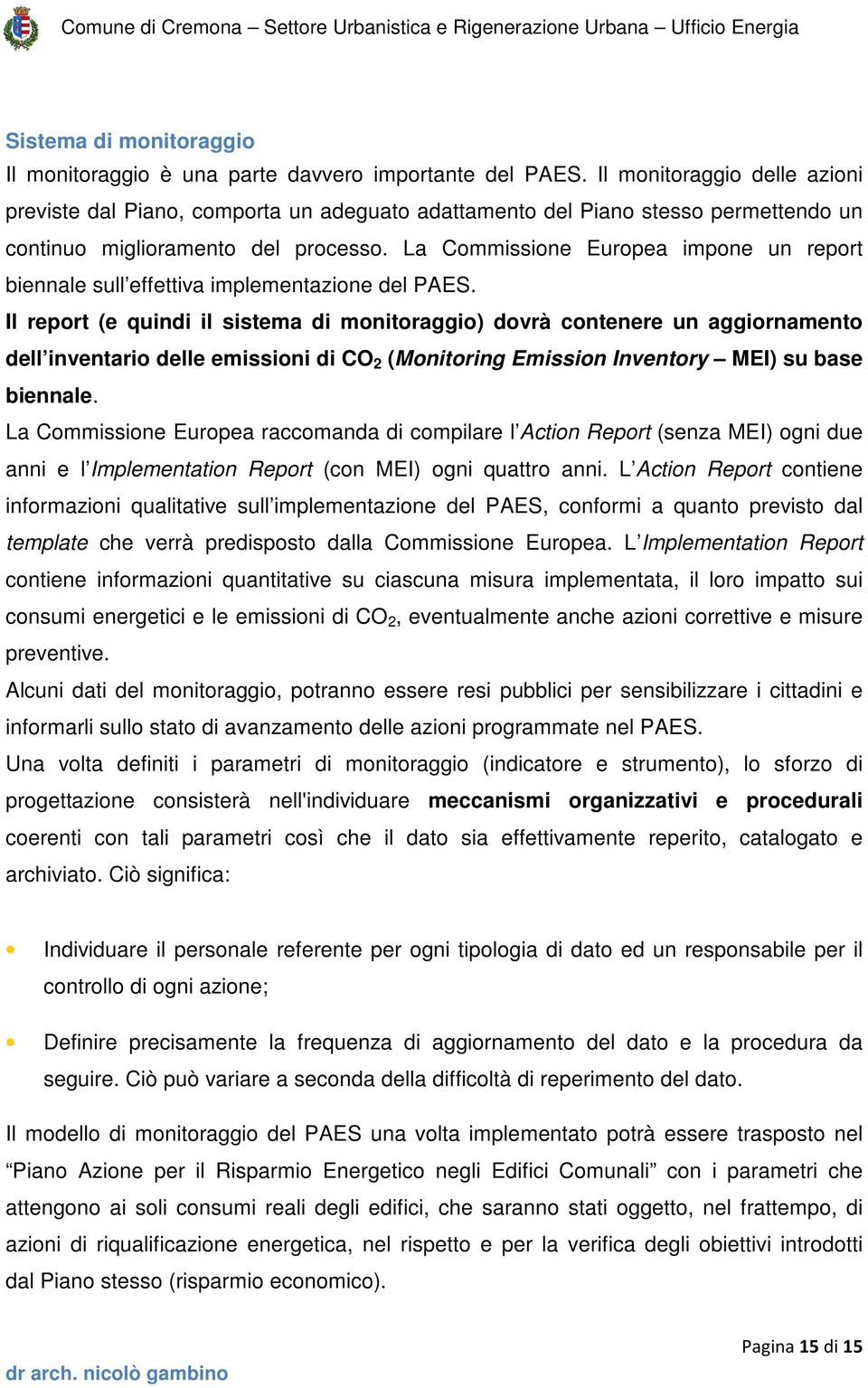 La Commissione Europea impone un report biennale sull effettiva implementazione del PAES.