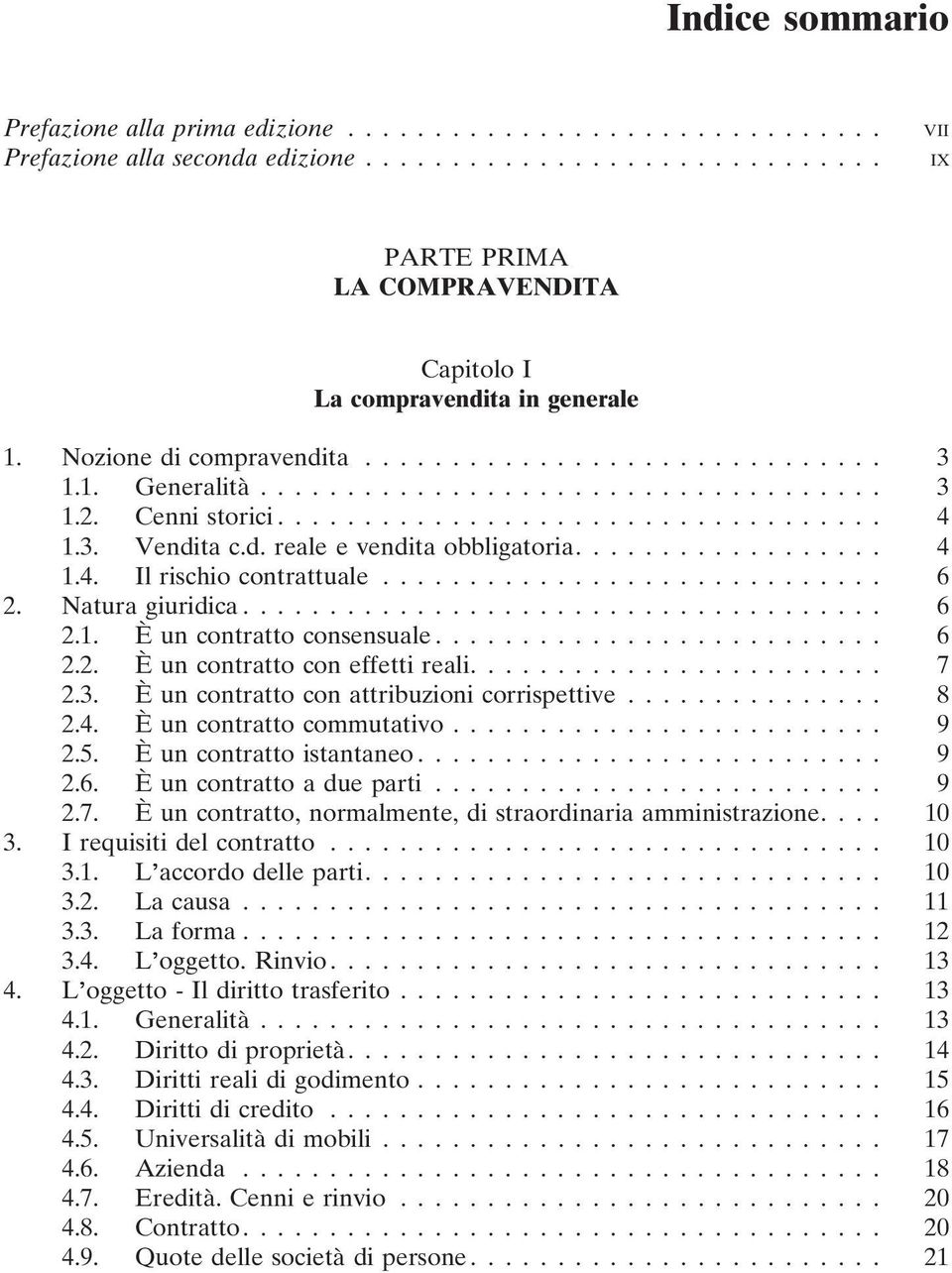 ................. 4 1.4. Il rischio contrattuale............................. 6 2. Natura giuridica..................................... 6 2.1. È un contratto consensuale.......................... 6 2.2. È un contratto con effetti reali.