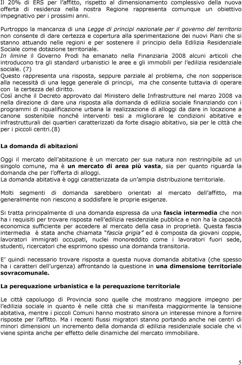 regioni e per sostenere il principio della Edilizia Residenziale Sociale come dotazione territoriale.