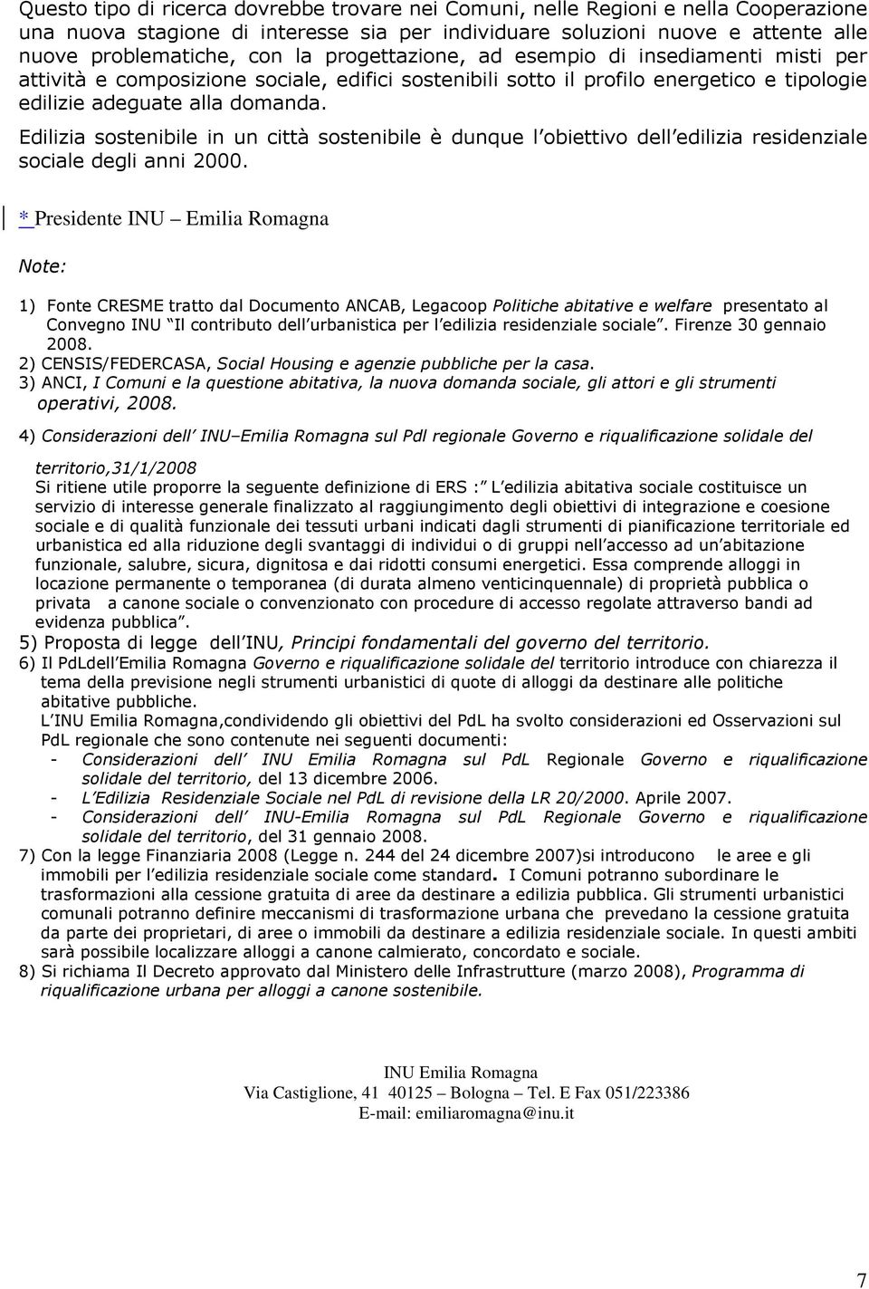 Edilizia sostenibile in un città sostenibile è dunque l obiettivo dell edilizia residenziale sociale degli anni 2000.