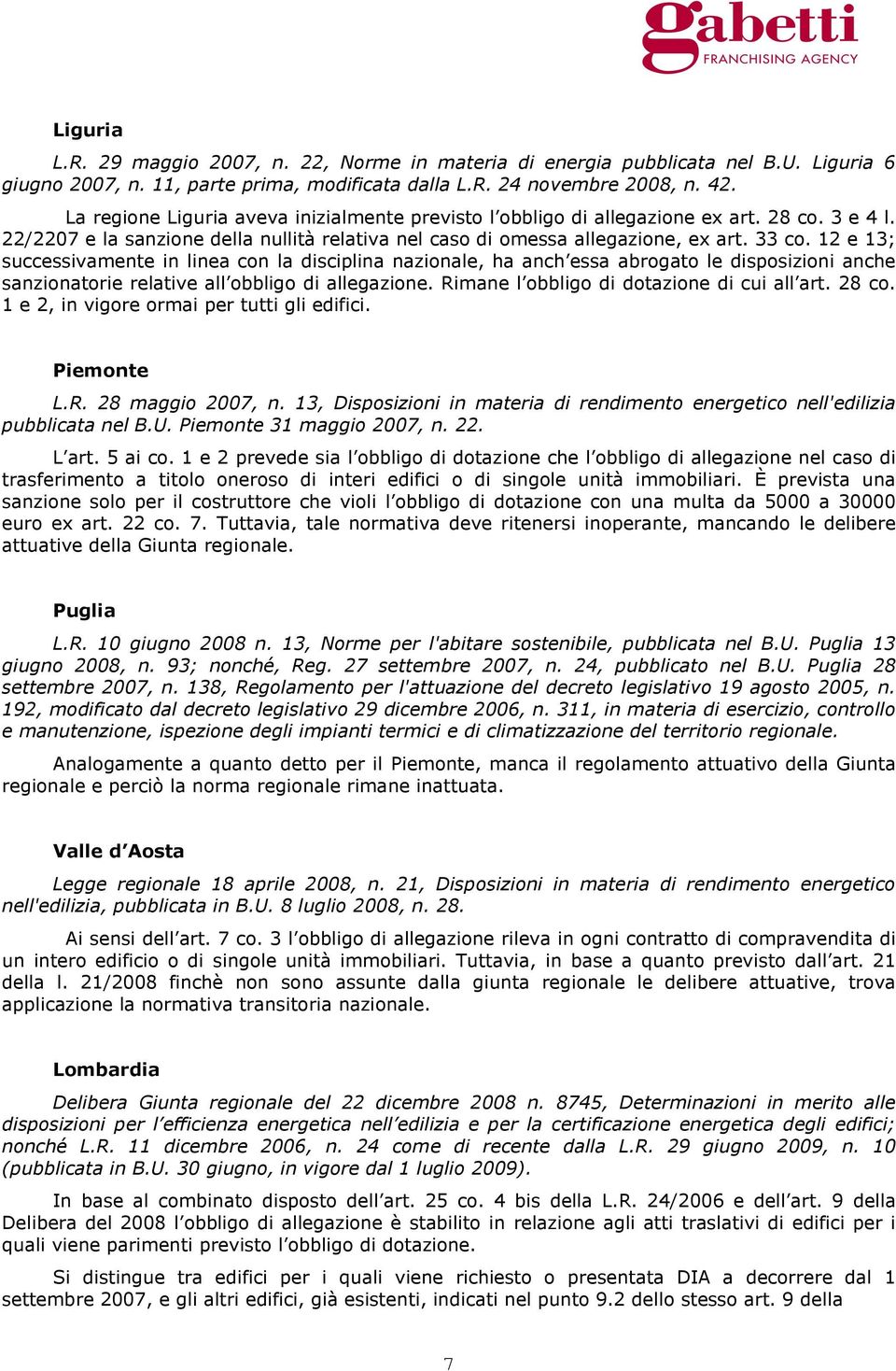 12 e 13; successivamente in linea con la disciplina nazionale, ha anch essa abrogato le disposizioni anche sanzionatorie relative all obbligo di allegazione.