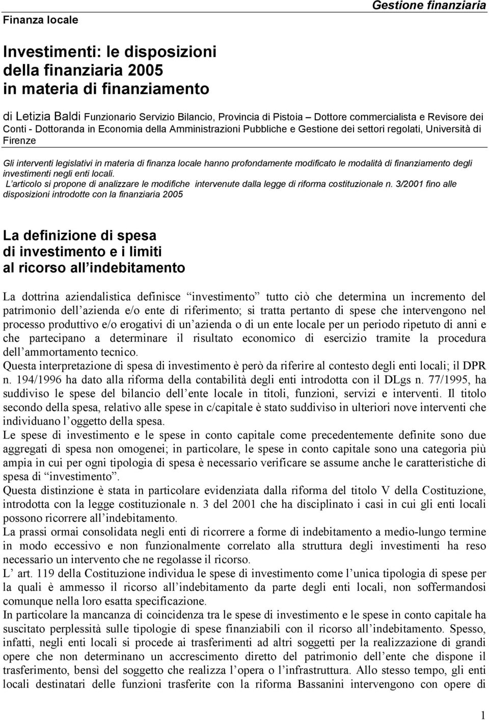 locale hanno profondamente modificato le modalità di finanziamento degli investimenti negli enti locali.