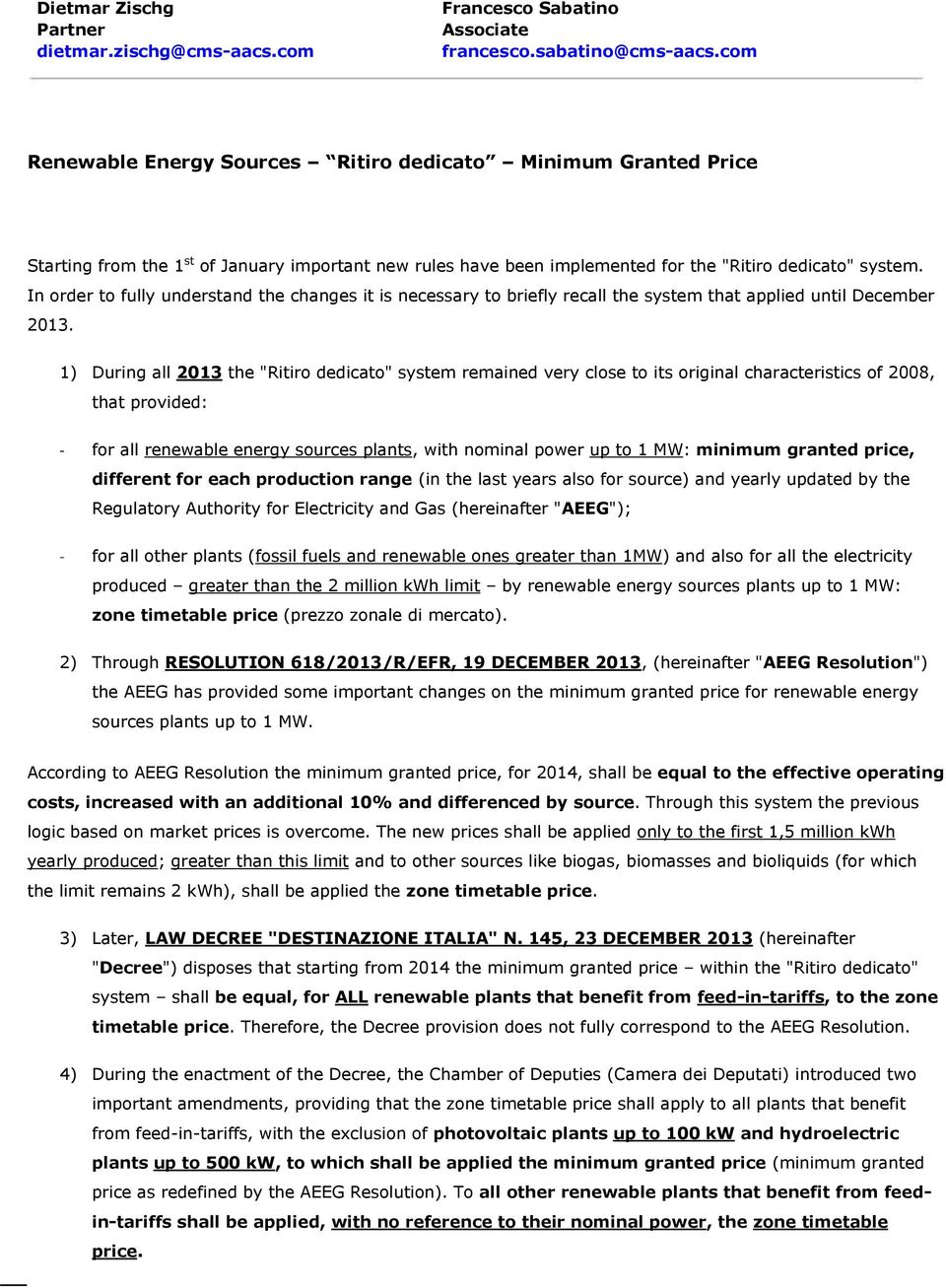 In order to fully understand the changes it is necessary to briefly recall the system that applied until December 2013.