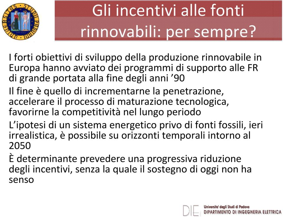 degli anni 90 Il fine è quello di incrementarne la penetrazione, accelerare il processo di maturazione tecnologica, favorirne la competitività nel