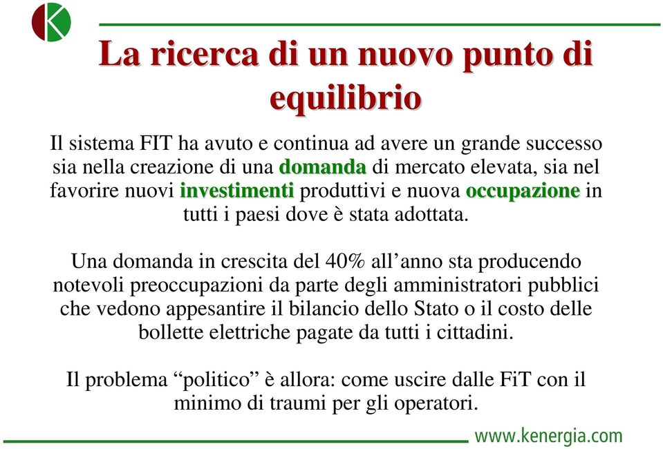 Una domanda in crescita del 40% all anno sta producendo notevoli preoccupazioni da parte degli amministratori pubblici che vedono appesantire il