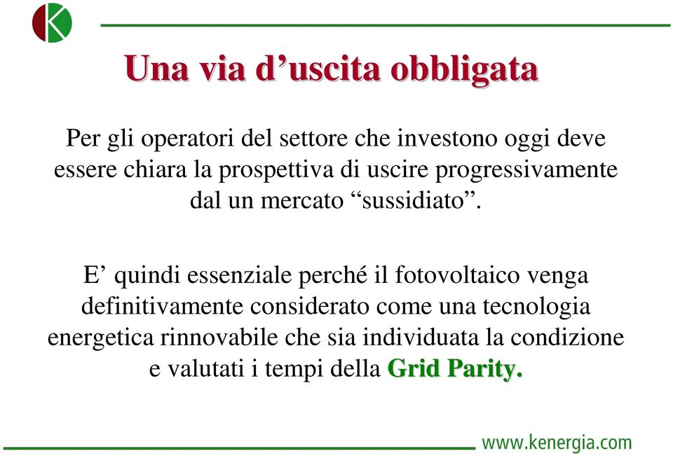 E quindi essenziale perché il fotovoltaico venga definitivamente considerato come una