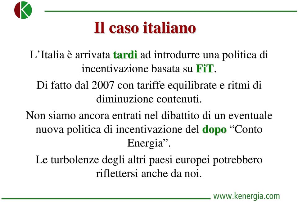 Non siamo ancora entrati nel dibattito di un eventuale nuova politica di incentivazione del