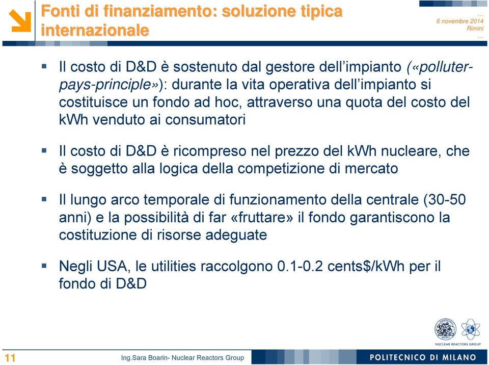 prezzo del kwh nucleare, che è soggetto alla logica della competizione di mercato Il lungo arco temporale di funzionamento della centrale (30-50 anni) e la