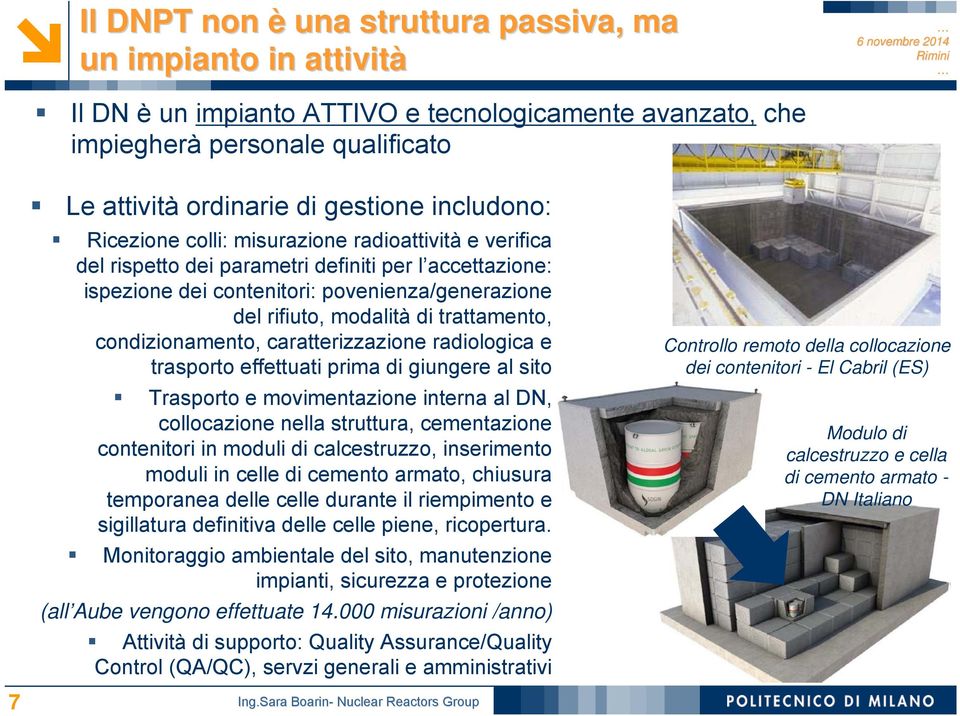 trattamento, condizionamento, caratterizzazione radiologica e trasporto effettuati prima di giungere al sito Trasporto e movimentazione interna al DN, collocazione nella struttura, cementazione