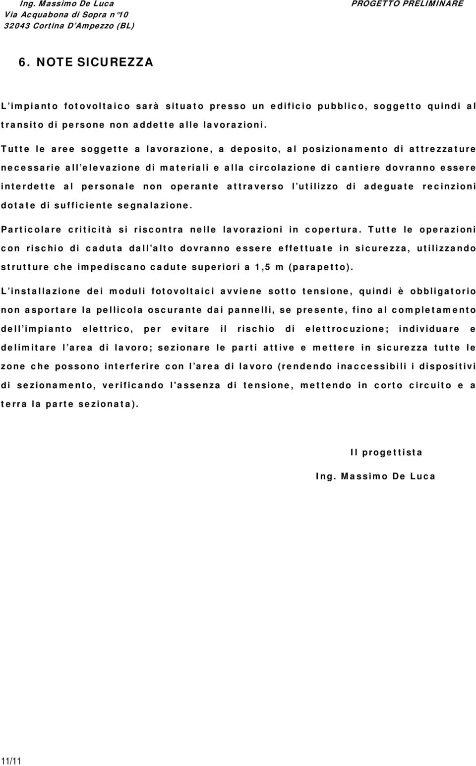 operante attraverso l utilizzo di adeguate recinzioni dotate di sufficiente segnalazione. Particolare criticità si riscontra nelle lavorazioni in copertura.