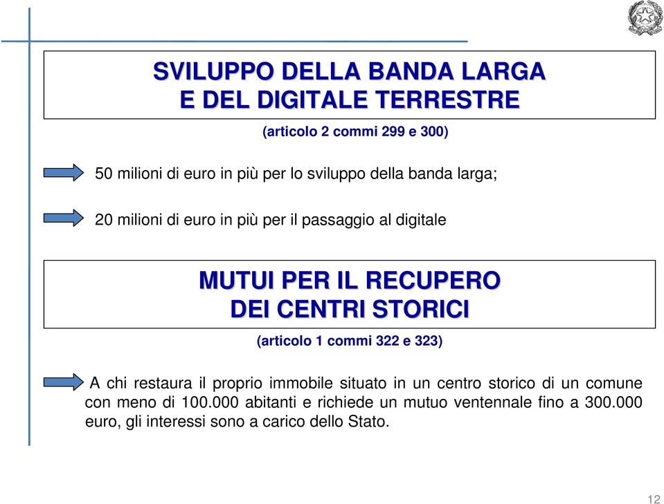 STORICI (articolo 1 commi 322 e 323) A chi restaura il proprio immobile situato in un centro storico di un comune