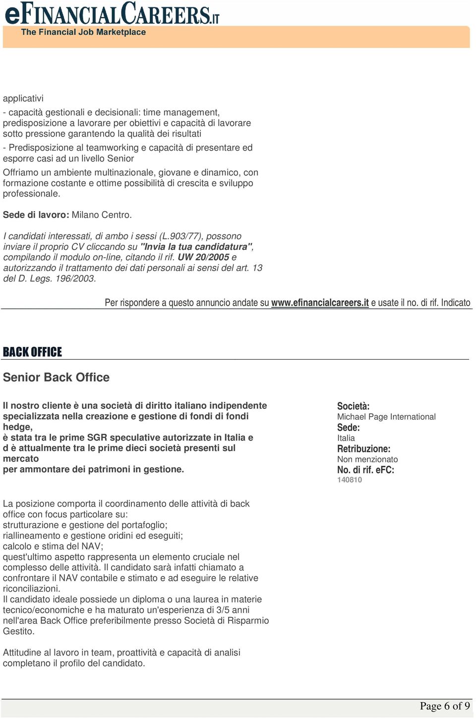 sviluppo professionale. Sede di lavoro: Milano Centro. I candidati interessati, di ambo i sessi (L.