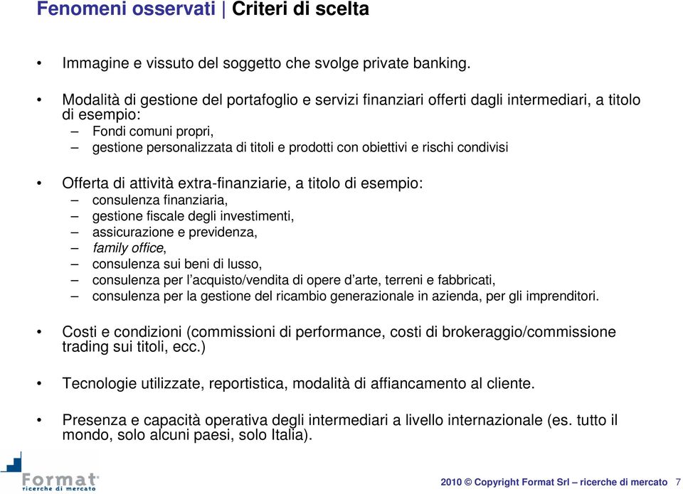 condivisi Offerta di attività extra-finanziarie, a titolo di esempio: consulenza finanziaria, gestione fiscale degli investimenti, assicurazione e previdenza, family office, consulenza sui beni di