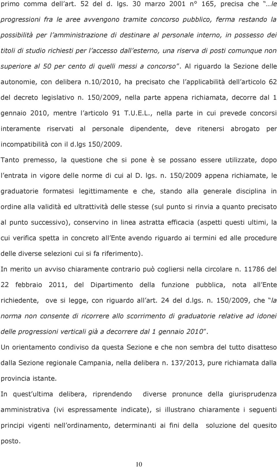 dei titoli di studio richiesti per l accesso dall esterno, una riserva di posti comunque non superiore al 50 per cento di quelli messi a concorso.