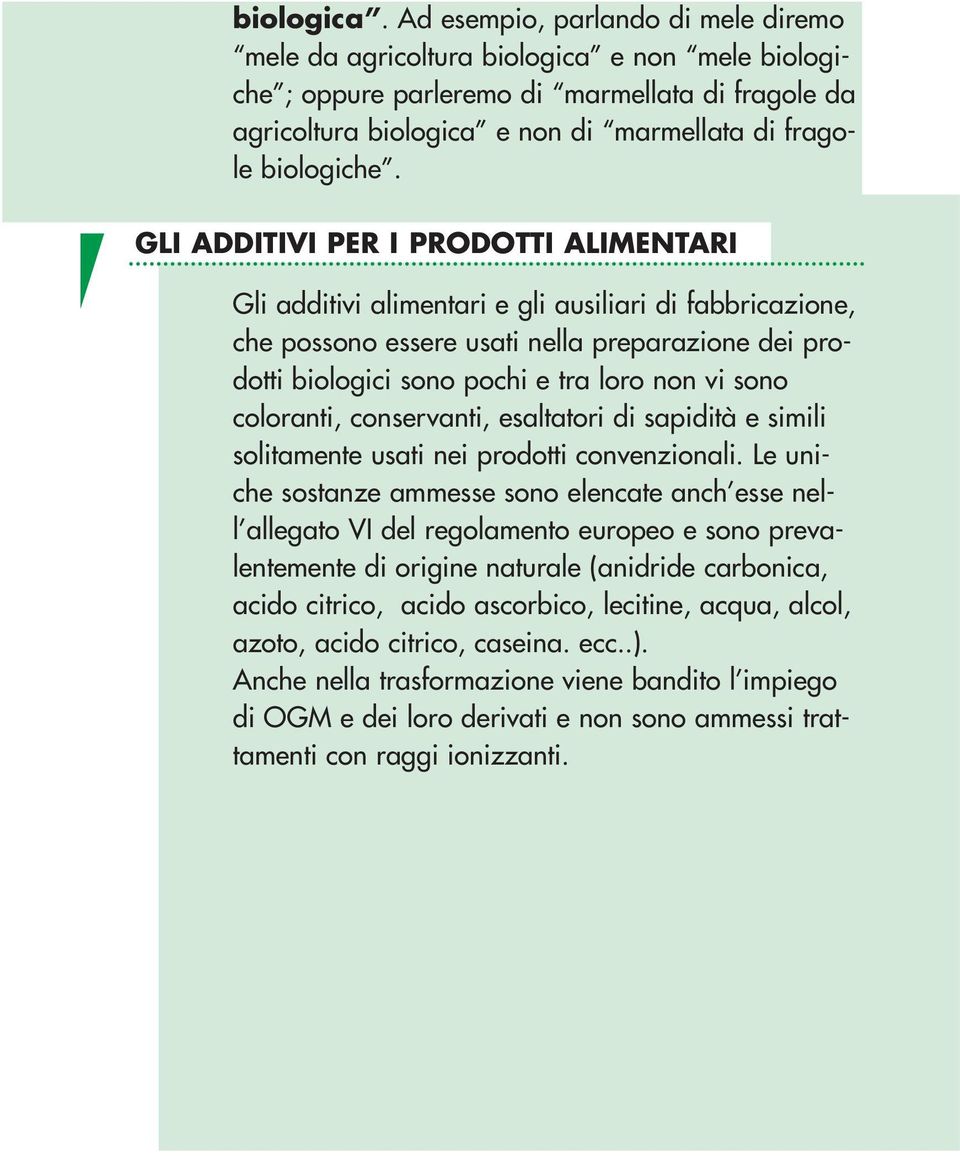 GLI ADDITIVI PER I PRODOTTI ALIMENTARI Gli additivi alimentari e gli ausiliari di fabbricazione, che possono essere usati nella preparazione dei prodotti biologici sono pochi e tra loro non vi sono