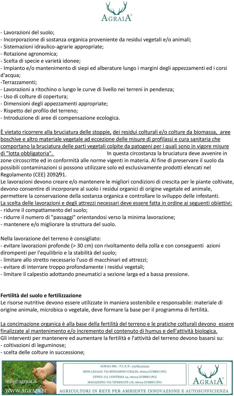 terreni in pendenza; - Uso di colture di copertura; - Dimensioni degli appezzamenti appropriate; - Rispetto del profilo del terreno; - Introduzione di aree di compensazione ecologica.