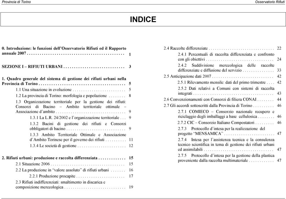 1 Una situazione in evoluzione......................... 5 1.2 La provincia di Torino: morfologia e popolazione........ 8 1.