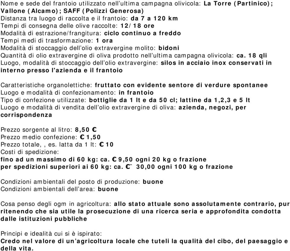 Quantità di olio extravergine di oliva prodotto nell ultima campagna olivicola: ca.