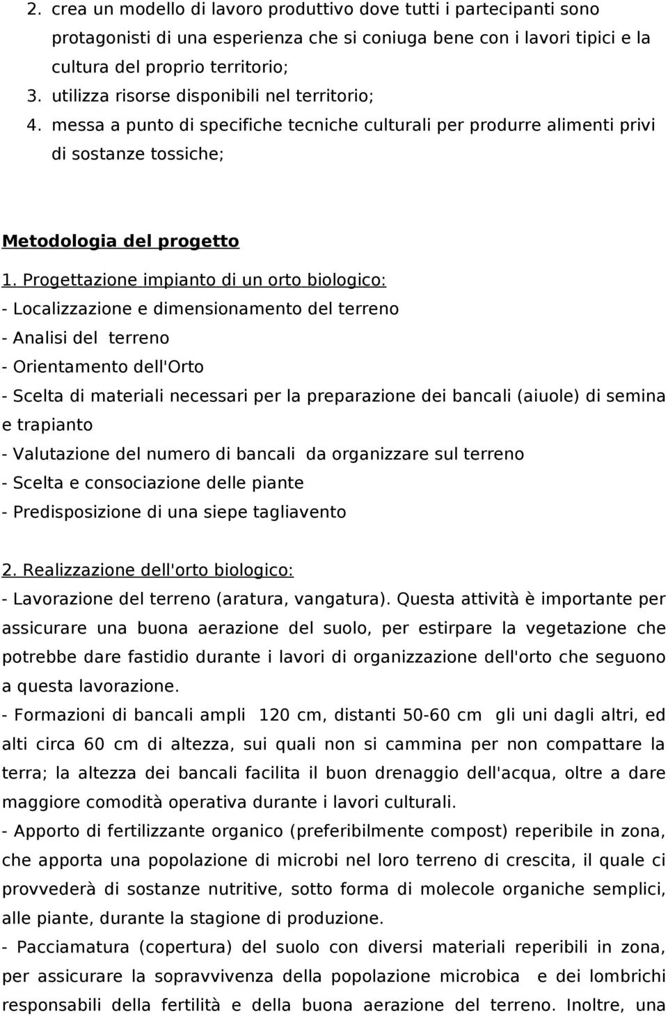 Progettazione impianto di un orto biologico: - Localizzazione e dimensionamento del terreno - Analisi del terreno - Orientamento dell'orto - Scelta di materiali necessari per la preparazione dei