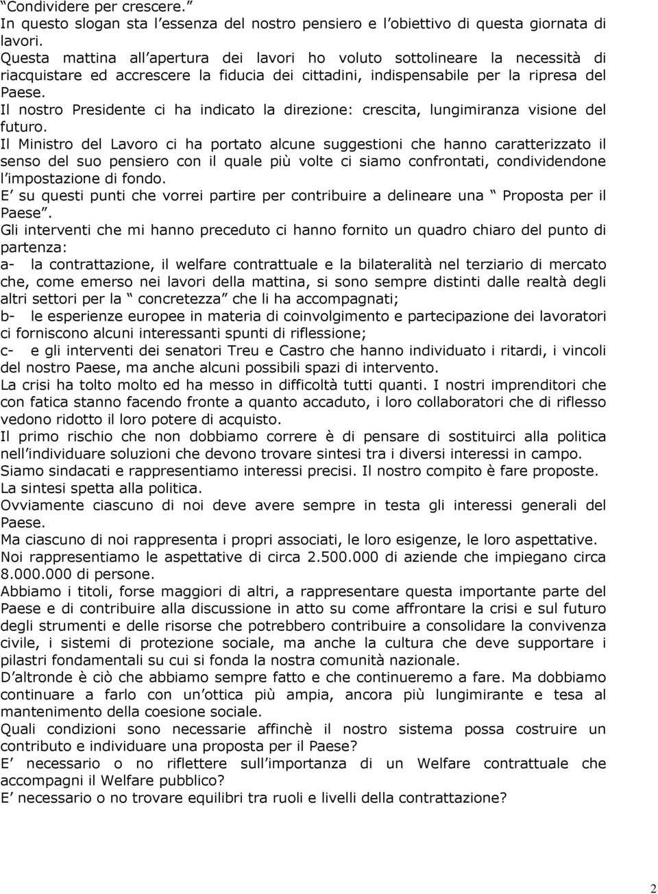 Il nostro Presidente ci ha indicato la direzione: crescita, lungimiranza visione del futuro.