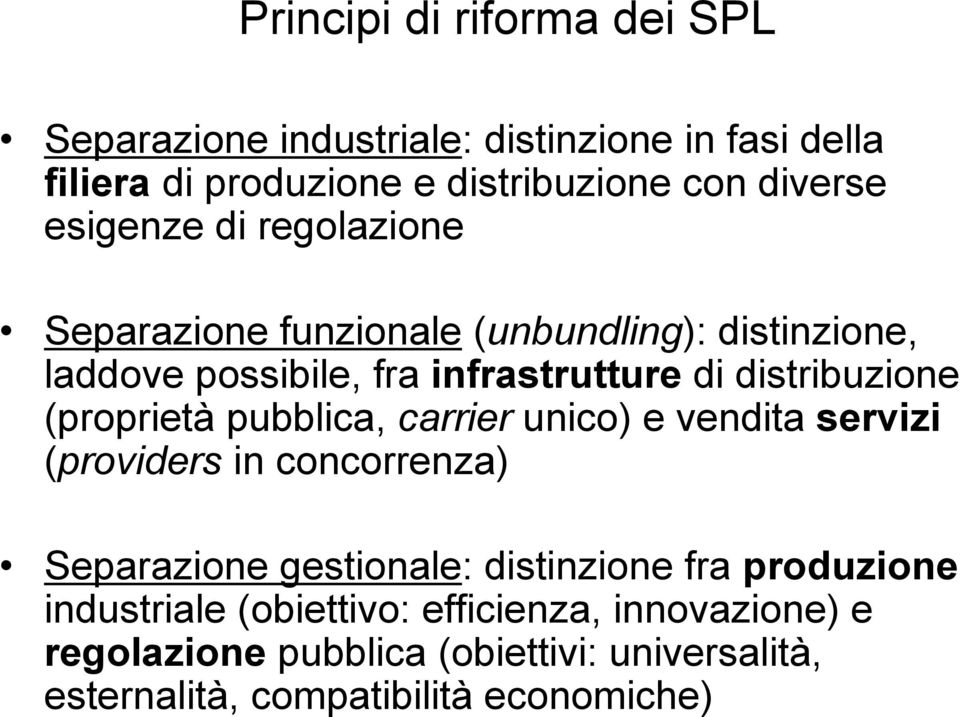 (proprietà pubblica, carrier unico) e vendita servizi (providers in concorrenza) Separazione gestionale: distinzione fra produzione