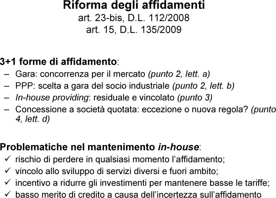 b) In-house providing: residuale e vincolato (punto 3) Concessione a società quotata: eccezione o nuova regola? (punto 4, lett.