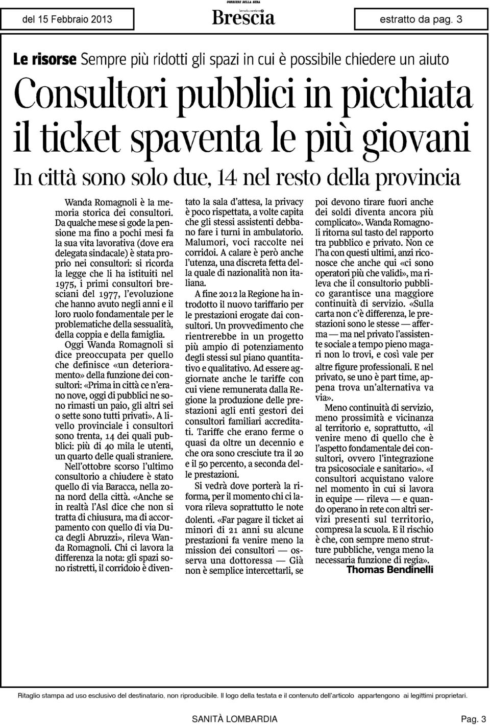 Da qualche mese si gode la pensione ma fino a pochi mesi fa la sua vita lavorativa (dove era delegata sindacale) è stata proprio nei consultori: si ricorda la legge che li ha istituiti nel 1975, i