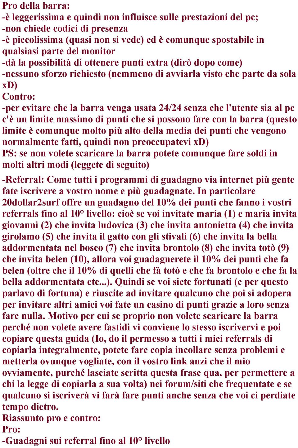 l'utente sia al pc c'è un limite massimo di punti che si possono fare con la barra (questo limite è comunque molto più alto della media dei punti che vengono normalmente fatti, quindi non