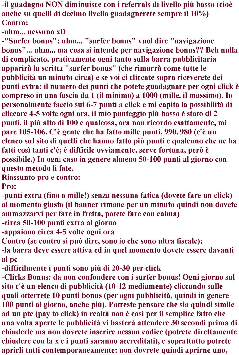 ? Beh nulla di complicato, praticamente ogni tanto sulla barra pubblicitaria apparirà la scritta "surfer bonus" (che rimarrà come tutte le pubblicità un minuto circa) e se voi ci cliccate sopra