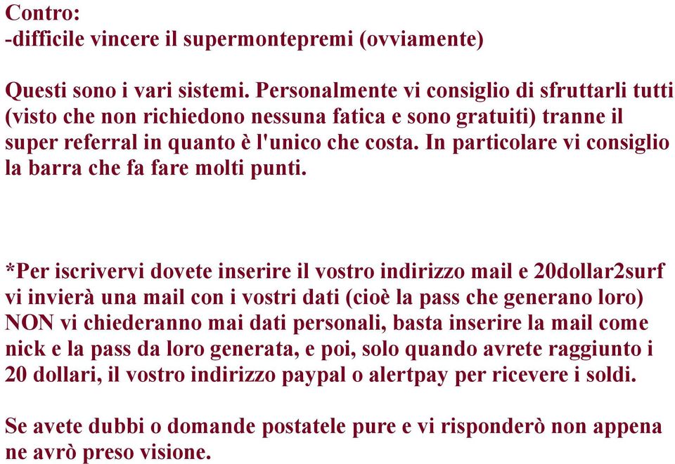 In particolare vi consiglio la barra che fa fare molti punti.