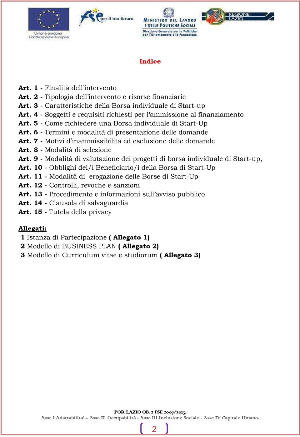 7 - Motivi d inammissibilità ed esclusione delle domande Art. 8 - Modalità di selezione Art. 9 - Modalità di valutazione dei progetti di borsa individuale di Start-up, Art.