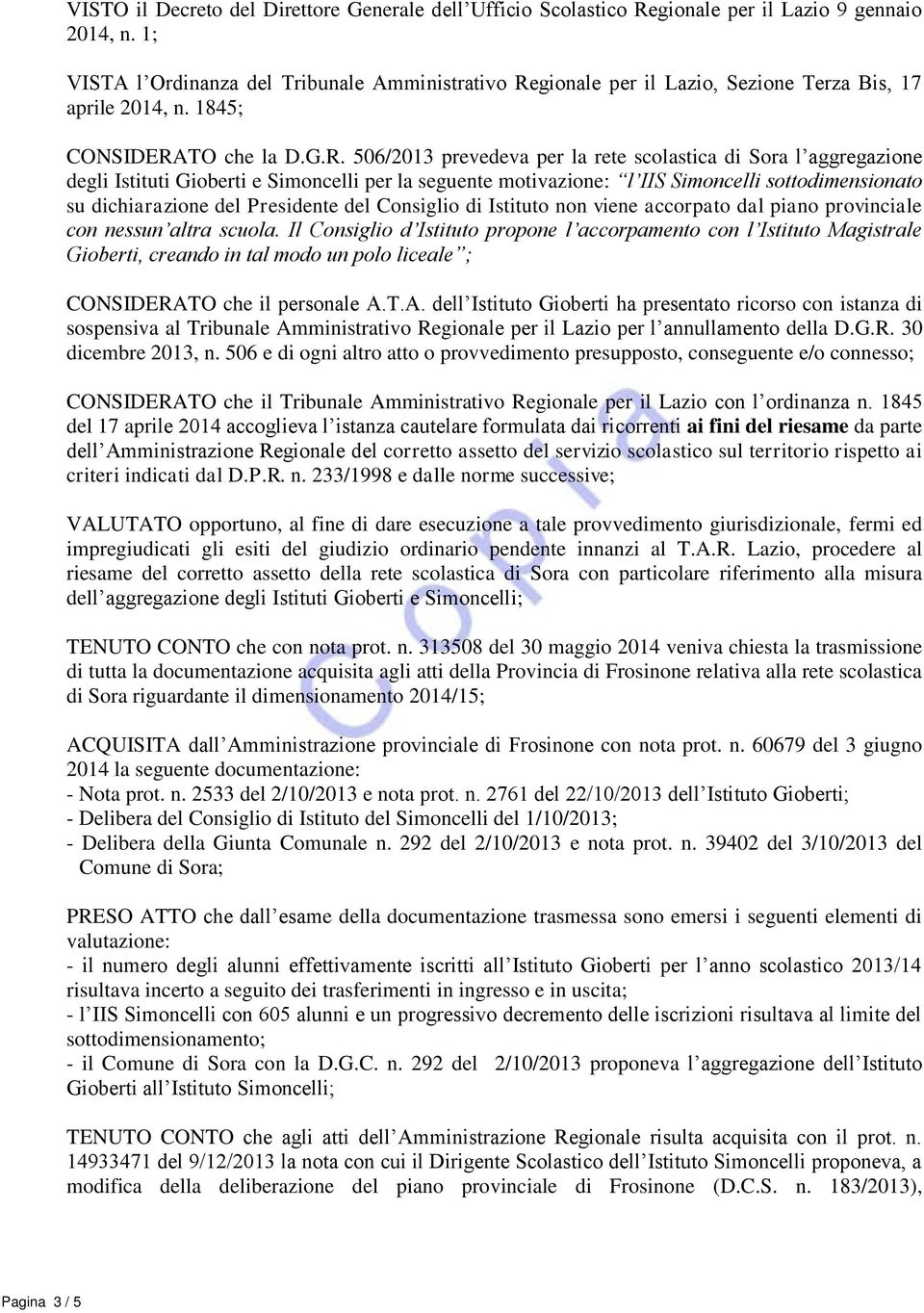 gionale per il Lazio, Sezione Terza Bis, 17 aprile 2014, n. 1845; CONSIDERA