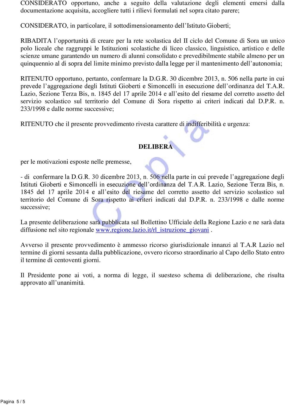 scolastiche di liceo classico, linguistico, artistico e delle scienze umane garantendo un numero di alunni consolidato e prevedibilmente stabile almeno per un quinquennio al di sopra del limite