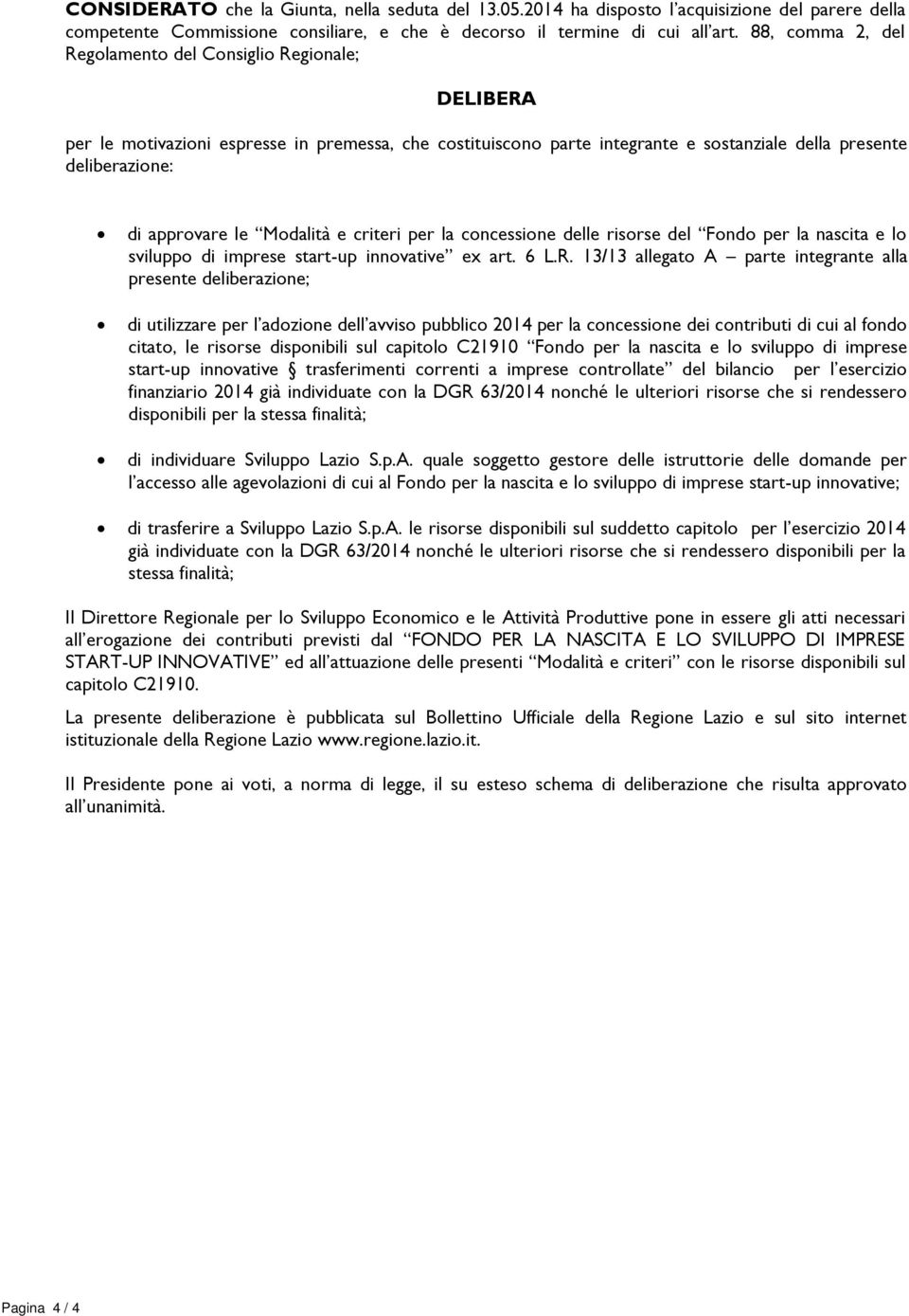 Modalità e criteri per la concessione delle risorse del Fondo per la nascita e lo sviluppo di imprese start-up innovative ex art. 6 L.R.